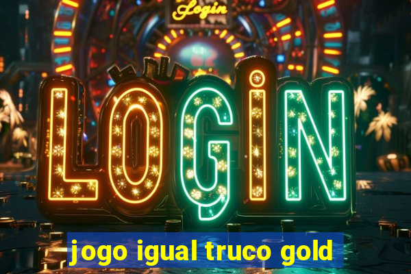 jogo igual truco gold